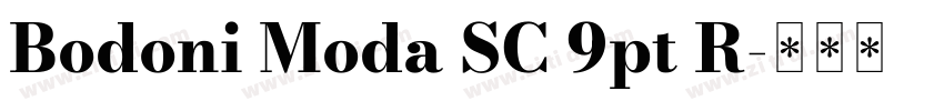 Bodoni Moda SC 9pt R字体转换 Bodoni Moda SC 9pt R字体转换